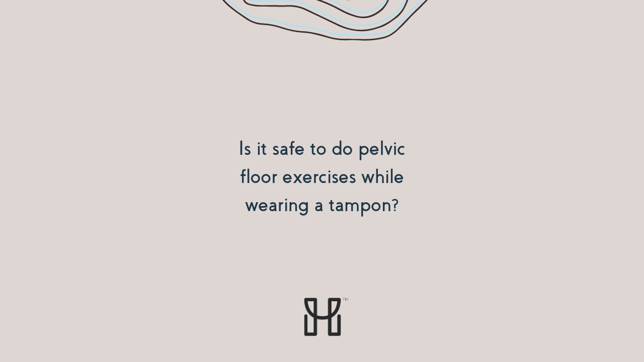Is it safe to do pelvic floor exercises while wearing a tampon? - Pelvic  Awareness Project